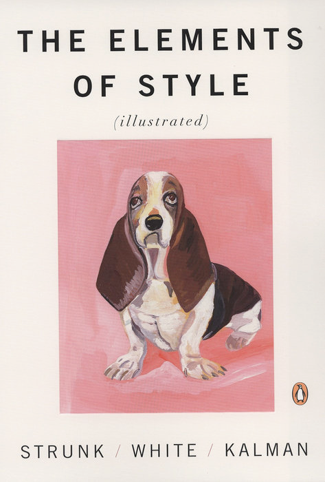 The Elements Of Style by Strunk, White and Kalman